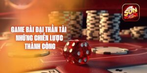 Game Bài Đại Thần Tài – Những Chiến Lược Thành Công